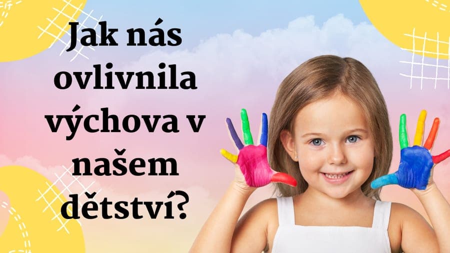Jak nás ovlivnilo naše dětství?